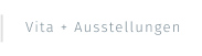 Vita + Ausstellungen