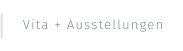 Vita + Ausstellungen