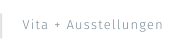 Vita + Ausstellungen