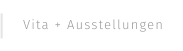 Vita + Ausstellungen